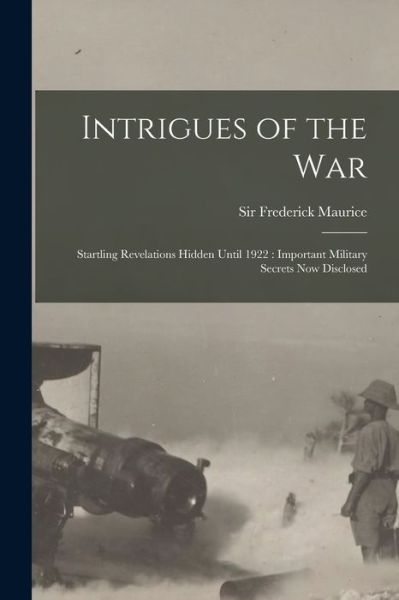 Cover for Sir Frederick Maurice · Intrigues of the War (Paperback Book) (2021)