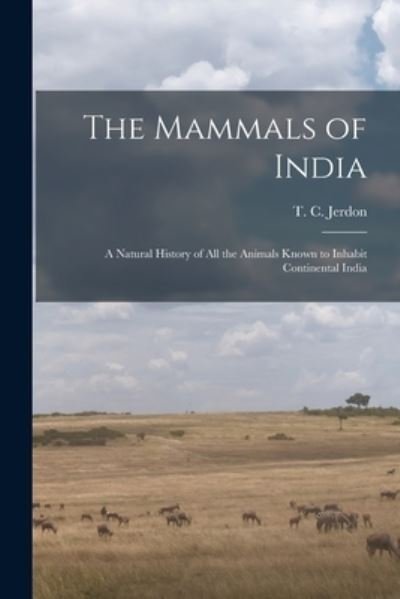 Cover for T C (Thomas Claverhill) 18 Jerdon · The Mammals of India (Paperback Book) (2021)
