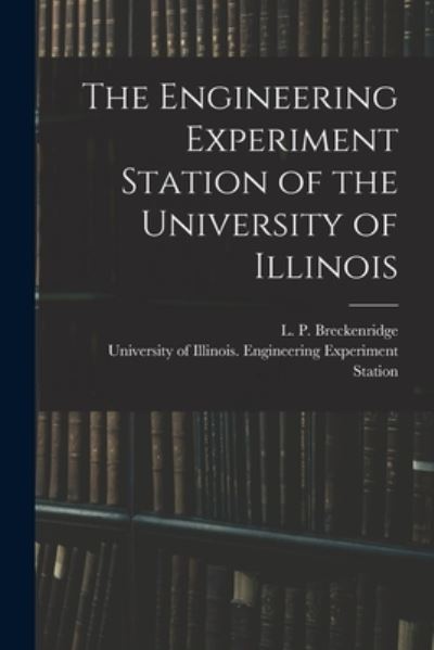 Cover for L P (Lester Paige) 1 Breckenridge · The Engineering Experiment Station of the University of Illinois (Paperback Book) (2021)