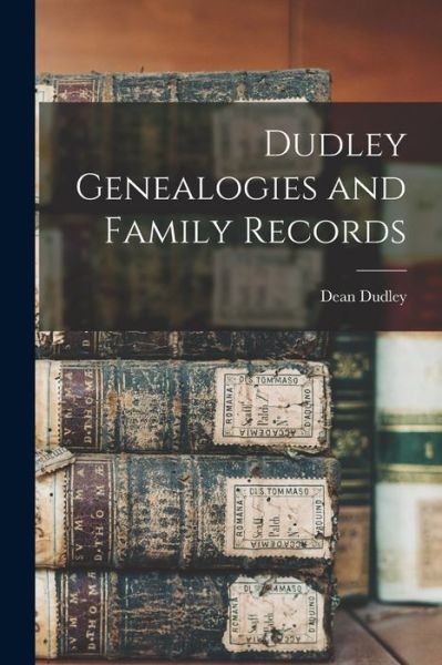 Dudley Genealogies and Family Records - Dean Dudley - Books - Creative Media Partners, LLC - 9781016049146 - October 27, 2022