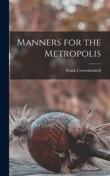 Cover for Crowninshield Frank · Manners for the Metropolis (Book) (2022)