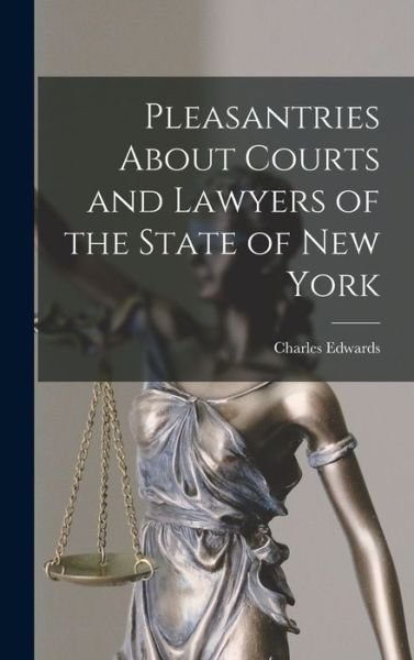 Cover for Charles Edwards · Pleasantries about Courts and Lawyers of the State of New York (Book) (2022)