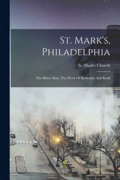 St. Mark's, Philadelphia - Pa ) St Mark's Church (Philadelphia - Bücher - Creative Media Partners, LLC - 9781017844146 - 27. Oktober 2022