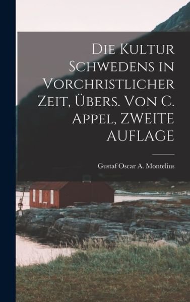 Cover for Gustaf Oscar A. Montelius · Die Kultur Schwedens in Vorchristlicher Zeit, Übers. Von C. Appel, ZWEITE AUFLAGE (Bog) (2022)