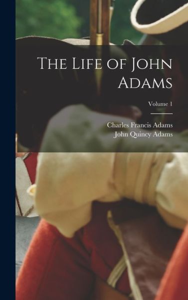 Cover for John Quincy Adams · Life of John Adams; Volume 1 (Bok) (2022)