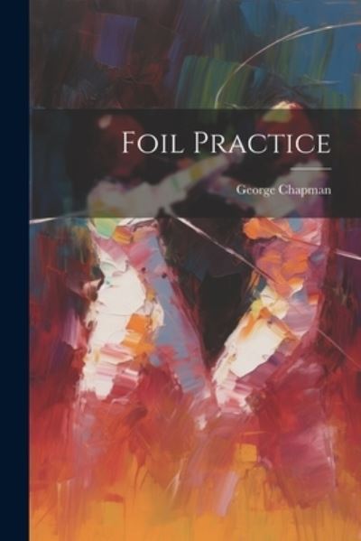 Cover for George Chapman · Foil Practice (Book) (2023)