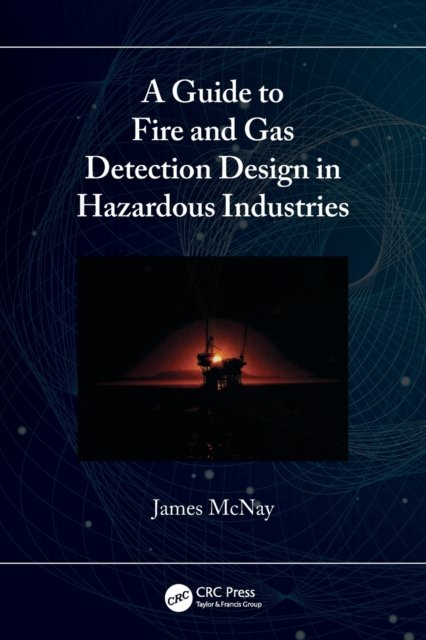 Cover for McNay, James (Fire Training Centre, Aberdeen, UK) · A Guide to Fire and Gas Detection Design in Hazardous Industries (Paperback Bog) (2022)