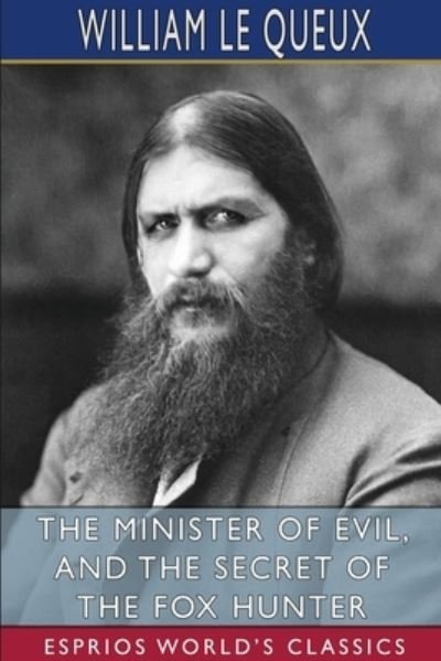 The Minister of Evil, and The Secret of the Fox Hunter (Esprios Classics) - William Le Queux - Boeken - Blurb - 9781034447146 - 26 april 2024