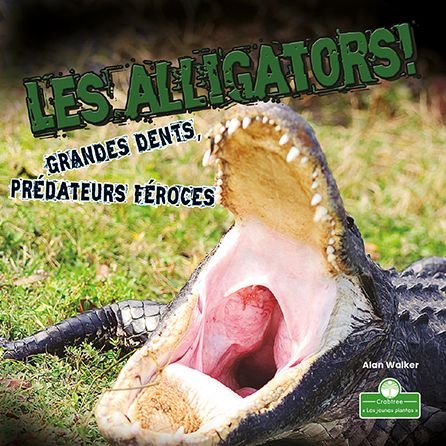 Cover for Alan Walker · Les Alligators. Grandes Dents. Chasseurs Feroces! (Paperback Book) (2021)