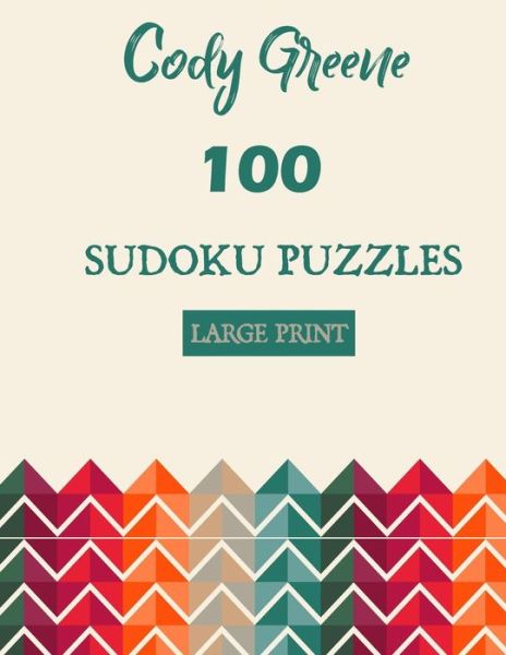 Cover for Cody Greene · 100 Sudoku Puzzles Easy to Hard Large Print Puzzles (Paperback Book) (2019)