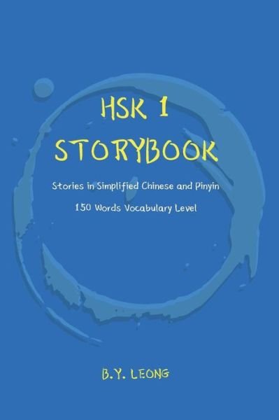 Cover for B Y Leong · HSK 1 Storybook: Stories in Simplified Chinese and Pinyin, 150 Word Vocabulary Level - Hsk Storybook (Paperback Book) (2019)