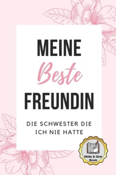 Meine Beste Freundin Die Schwester Die Ich Nie Hatte Write & Give Book - Bff Notizbuch - Books - Independently Published - 9781086844146 - August 1, 2019