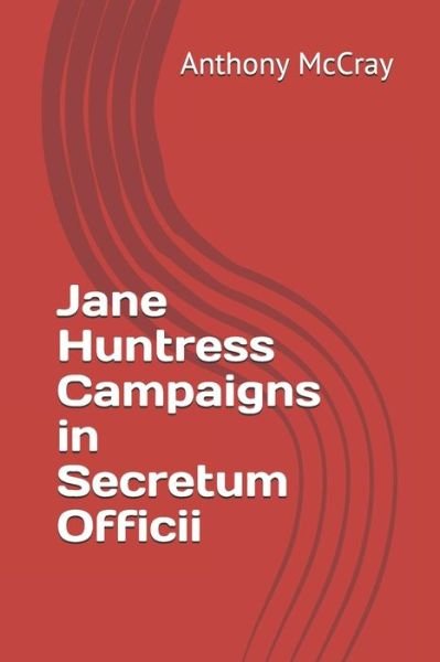 Cover for II Anthony David McCray · Jane Huntress Campaigns in Secretum Officii (Paperback Bog) (2019)