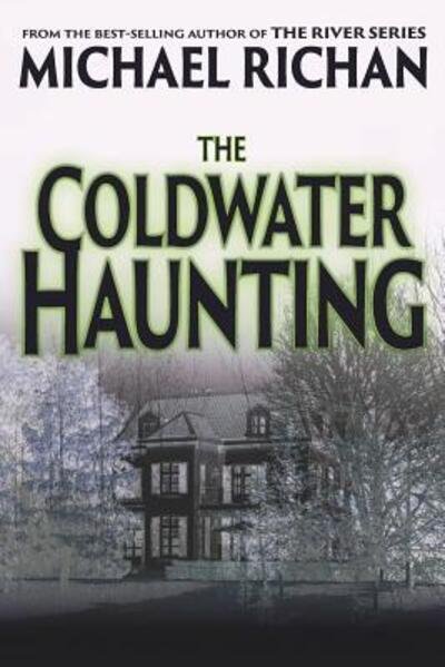 The Coldwater Haunting - Michael Richan - Kirjat - Independently Published - 9781090238146 - tiistai 16. huhtikuuta 2019