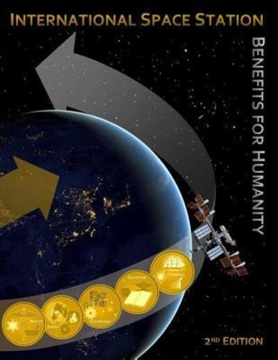 International Space Station Benefits for Humanity - Nasa - Bøker - Independently Published - 9781093211146 - 8. april 2019