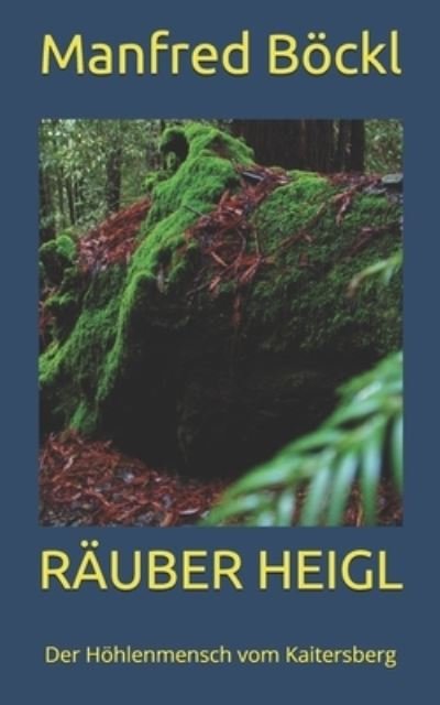Cover for Manfred Boeckl · Rauber Heigl: Der Hoehlenmensch vom Kaitersberg (Pocketbok) (2019)