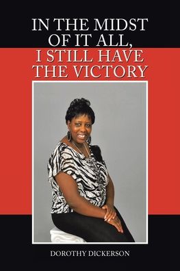 Cover for Dorothy Dickerson · In the Midst of It All, I Still Have the Victory (Book) (2020)