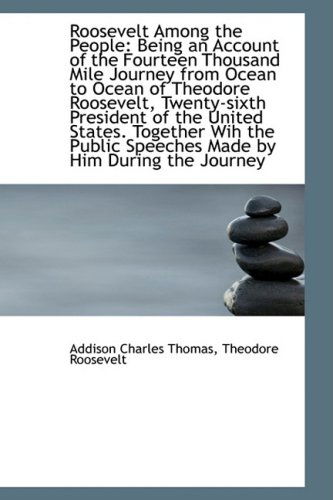 Cover for Addison Charles Thomas · Roosevelt Among the People: Being an Account of the Fourteen Thousand Mile Journey from Ocean to Oce (Paperback Book) (2009)