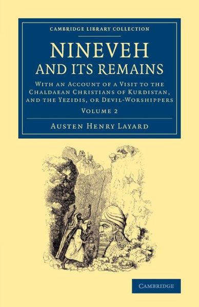 Cover for Austen Henry Layard · Nineveh and its Remains: With an Account of a Visit to the Chaldaean Christians of Kurdistan, and the Yezidis, or Devil-Worshippers - Cambridge Library Collection - Archaeology (Paperback Book) (2013)