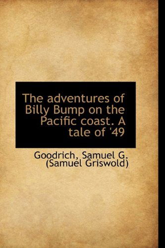 Cover for Goodrich Samuel G. (Samuel Griswold) · The Adventures of Billy Bump on the Pacific Coast. a Tale of '49 (Paperback Book) (2009)