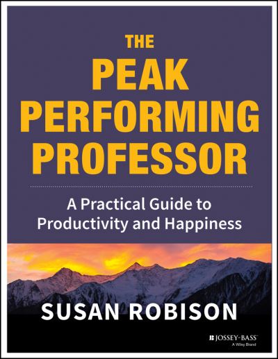 Cover for Robison, Susan (Ellicott City, MD) · The Peak Performing Professor: A Practical Guide to Productivity and Happiness (Paperback Book) (2013)