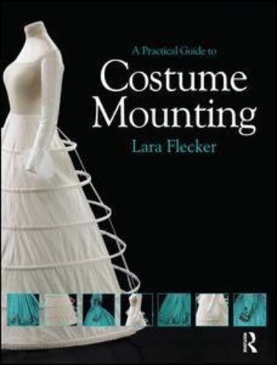 Cover for Lara Flecker · A Practical Guide to Costume Mounting - Routledge Series in Conservation and Museology (Hardcover Book) (2015)
