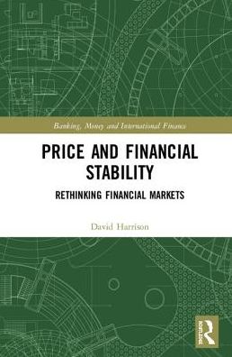 Price and Financial Stability: Rethinking Financial Markets - Banking, Money and International Finance - David Harrison - Książki - Taylor & Francis Ltd - 9781138299146 - 23 maja 2018