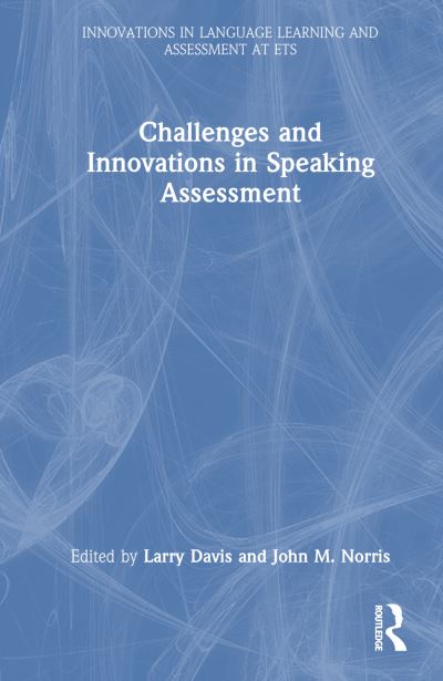 Challenges and Innovations in Speaking Assessment - Innovations in Language Learning and Assessment at ETS (Hardcover Book) (2024)