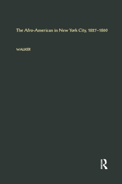 Cover for George E. Walker · The Afro-American in New York City, 1827-1860 - Studies in African American History and Culture (Paperback Book) (2018)