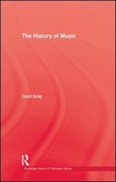 History Of Music - Cecil Gray - Kirjat - Taylor & Francis Ltd - 9781138976146 - perjantai 26. elokuuta 2016