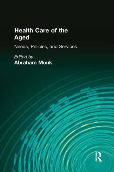 Cover for Abraham Monk · Health Care of the Aged: Needs, Policies, and Services (Paperback Bog) (2016)