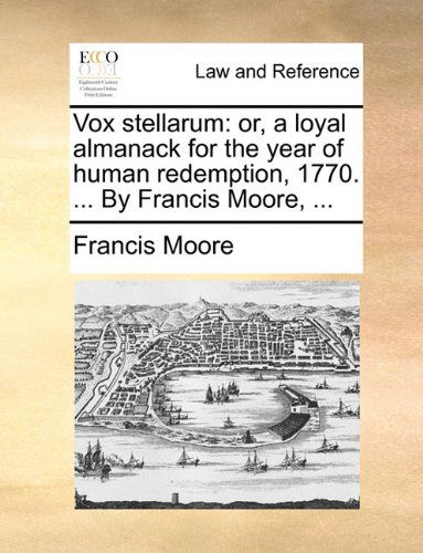 Cover for Francis Moore · Vox Stellarum: Or, a Loyal Almanack for the Year of Human Redemption, 1770. ... by Francis Moore, ... (Paperback Book) (2010)