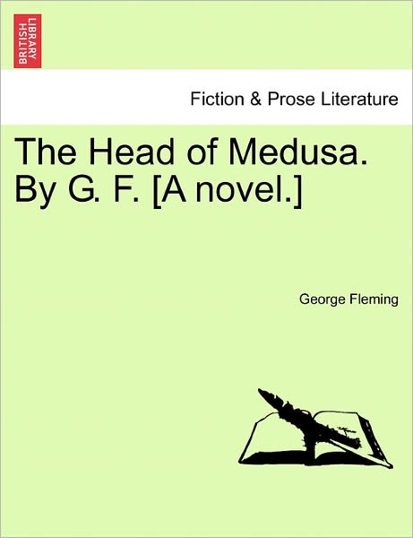 Cover for George Fleming · The Head of Medusa. by G. F. [a Novel.] (Paperback Bog) (2011)