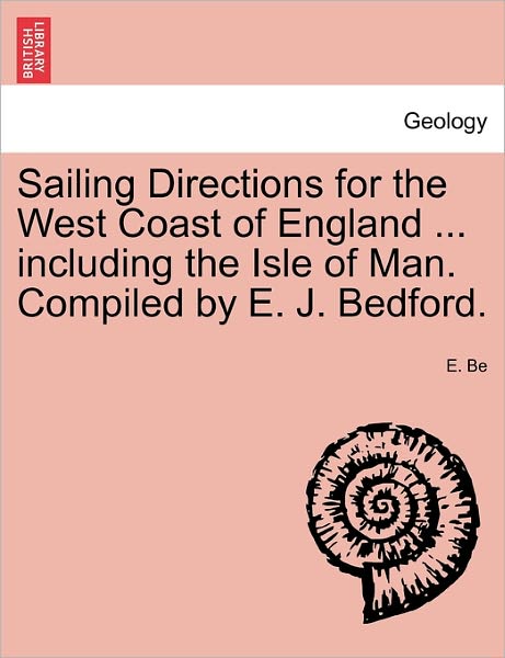 Cover for E Be · Sailing Directions for the West Coast of England ... Including the Isle of Man. Compiled by E. J. Bedford. (Paperback Book) (2011)