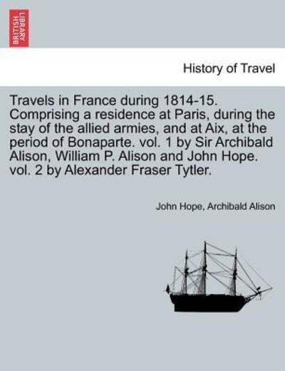 Cover for John Hope · Travels in France During 1814-15. Comprising a Residence at Paris, During the Stay of the Allied Armies, and at Aix, at the Period of Bonaparte. Vol. (Paperback Bog) (2011)