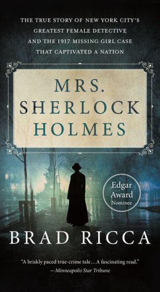 Cover for Brad Ricca · Mrs. Sherlock Holmes: The True Story of New York City's Greatest Female Detective and the 1917 Missing Girl Case That Captivated a Nation (Pocketbok) (2019)