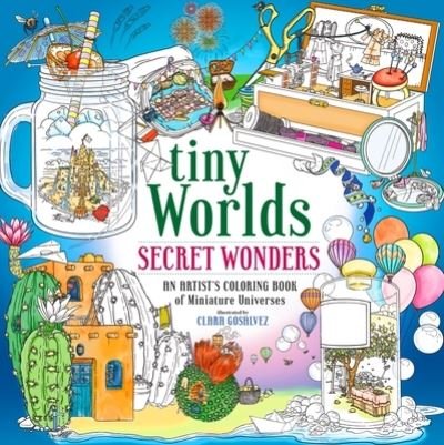Cover for Clara Gosalvez Silva · Tiny Worlds: Secret Wonders: An Artist's Coloring Book of Miniature Universes (Paperback Book) (2024)