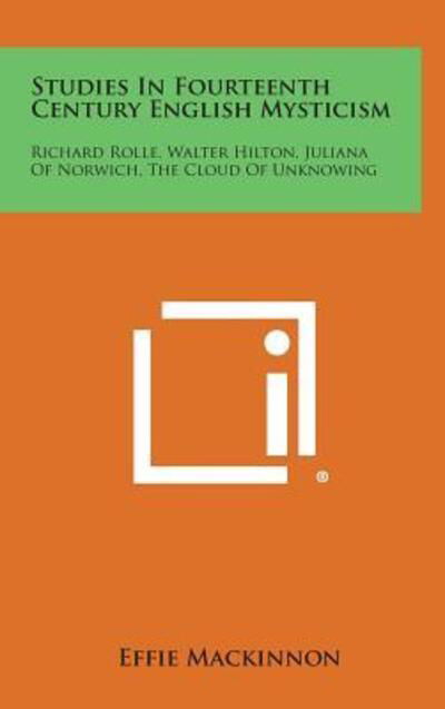 Cover for Effie Mackinnon · Studies in Fourteenth Century English Mysticism: Richard Rolle, Walter Hilton, Juliana of Norwich, the Cloud of Unknowing (Hardcover Book) (2013)