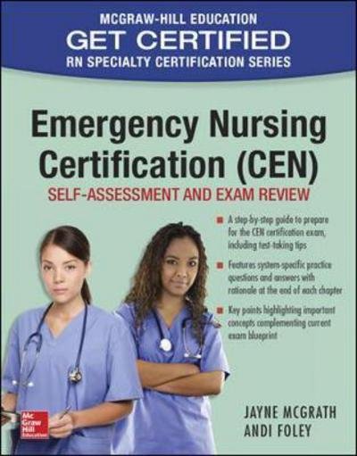 Emergency Nursing Certification (CEN): Self-Assessment and Exam Review - Jayne McGrath - Books - McGraw-Hill Education - 9781259587146 - January 4, 2017