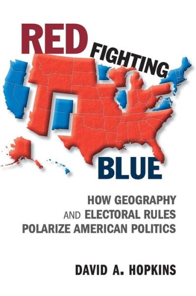 Cover for Hopkins, David A. (Boston College, Massachusetts) · Red Fighting Blue: How Geography and Electoral Rules Polarize American Politics (Paperback Book) (2017)