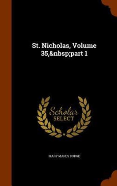 St. Nicholas, Volume 35, Part 1 - Mary Mapes Dodge - Books - Arkose Press - 9781345055146 - October 21, 2015