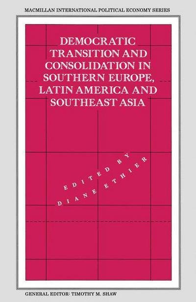 Democratic Transition and Consolidation in Southern Europe, Latin America and Southeast Asia - International Political Economy Series (Pocketbok) [1st ed. 1990 edition] (1990)