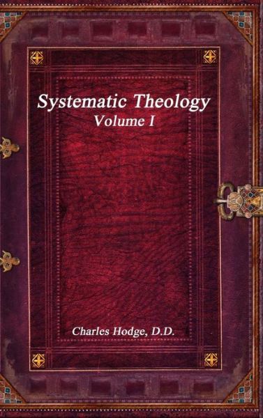 Cover for Charles Hodge · Systematic Theology Volume I (Hardcover Book) (2016)