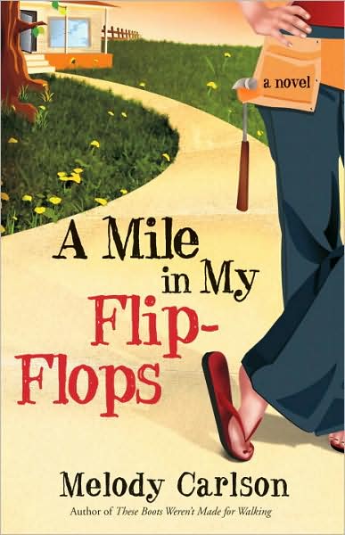 Cover for Melody Carlson · A Mile in My Flip Flops: A Whimsical Story of Renovating the Home and the Heart (Paperback Book) (2008)