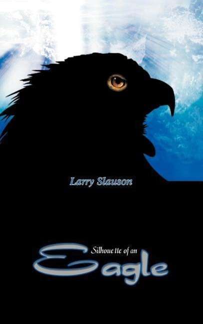 Cover for Larry Slauson · Silhouette of an Eagle (Hardcover Book) (2002)