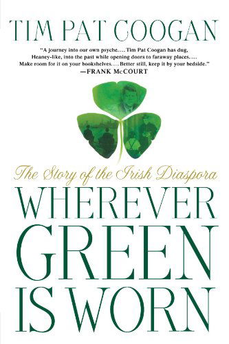 Cover for Tim Pat Coogan · Wherever Green is Worn: the Story of the Irish Diaspora (Paperback Book) [Reprint edition] (2002)