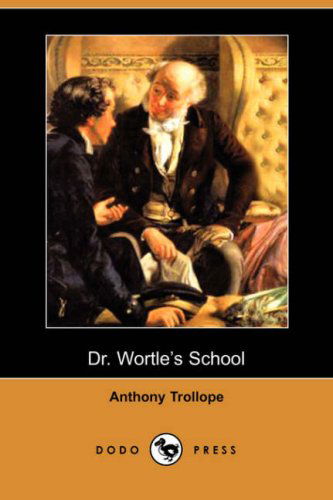 Cover for Anthony Ed Trollope · Dr. Wortle's School (Dodo Press) (Paperback Book) (2007)