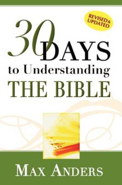 30 Days to Understanding the Bible - Max Anders - Kirjat - Thomas Nelson - 9781418500146 - 2005