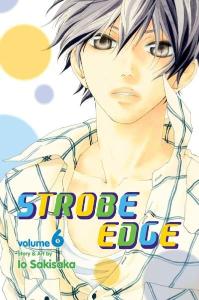Cover for Io Sakisaka · Strobe Edge, Vol. 6 - Strobe Edge (Taschenbuch) (2013)