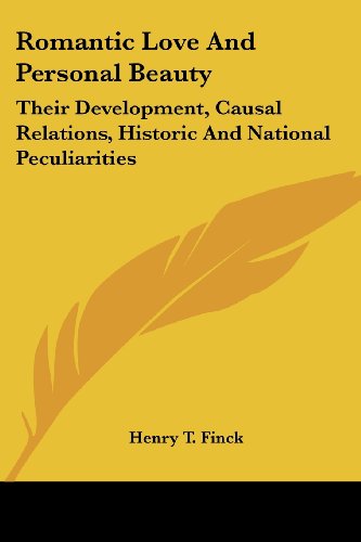 Cover for Henry T. Finck · Romantic Love and Personal Beauty: Their Development, Causal Relations, Historic and National Peculiarities (Paperback Book) (2006)